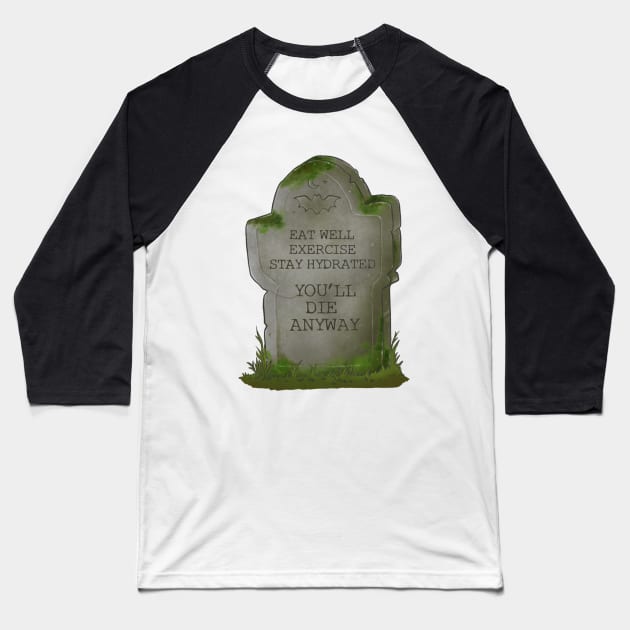 You'll Die Anyway | Funny Tombstone Grave Baseball T-Shirt by TheGhoulishGarb